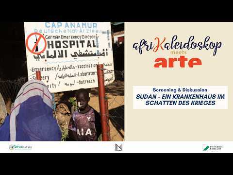 Filmgespräch: "Afrikaleidoskop meets ARTE: Sudan – Ein Krankenhaus im Schatten des Krieges "